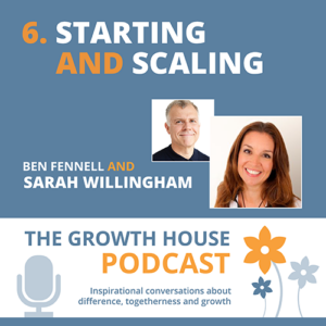 The Growth House Podcast - Starting and Scaling