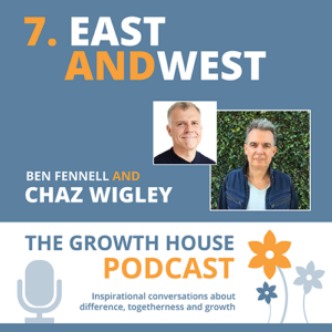 The Growth House Podcast - East and West - Chaz Wigley