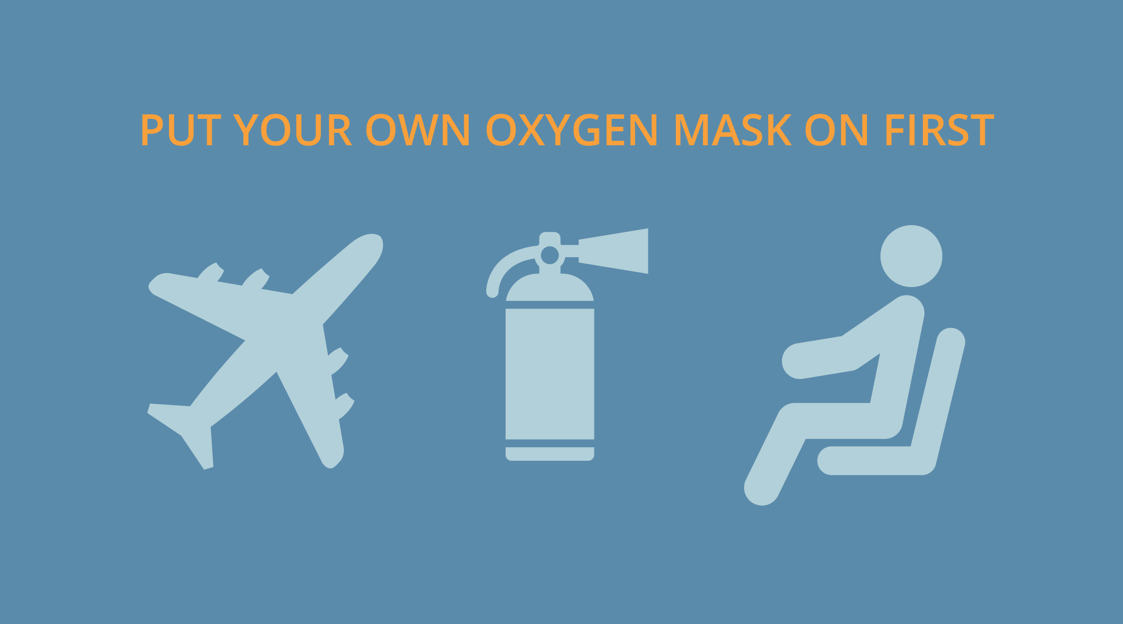 Put your own oxygen mask on first