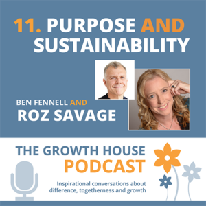 The Growth House Podcast - Purpose and Sustainability - Roz Savage