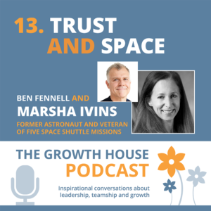 The Growth House Podcast - Trust and Space Marsha Ivins
